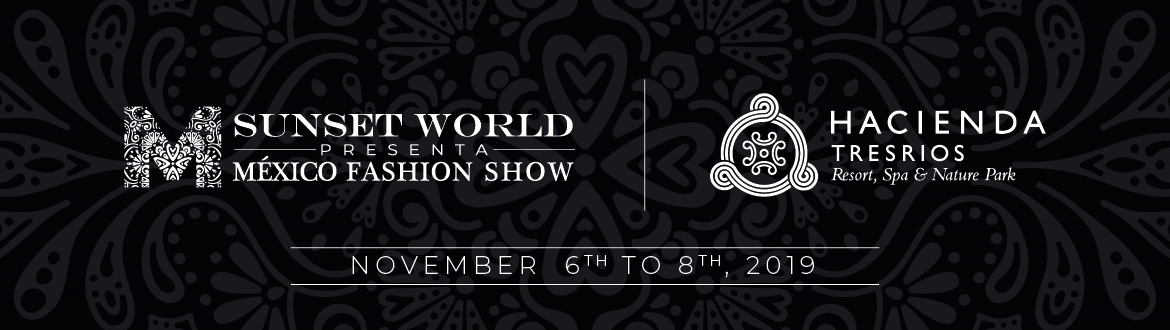 México Fashion Show - November 6th through 8th, 2019